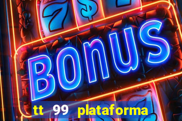 tt 99 plataforma de jogos